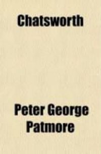 Produktbild: Chatsworth; Or, the Romance of a Week [By P.G. Patmore]. Ed. by the Author of 'Tremaine'.