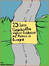 Produktbild: 25 kurze Geschichten wahrer Erlebnisse auf Reisen in Europa