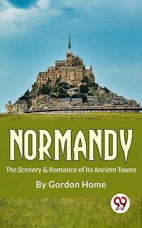 Produktbild: Normandy The Scenery & Romance Of its Ancient Towns