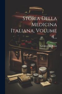 Produktbild: Storia Della Medicina Italiana, Volume 4...