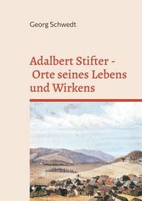 Produktbild: Adalbert Stifter - Orte seines Lebens und Wirkens