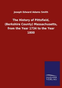 Produktbild: The History of Pittsfield, (Berkshire County) Massachusetts, from the Year 1734 to the Year 1800