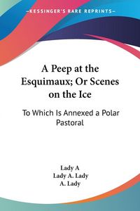 Produktbild: A Peep at the Esquimaux; Or Scenes on the Ice