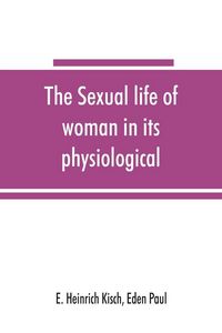 Produktbild: The sexual life of woman in its physiological, pathological and hygienic aspects