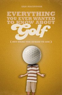 Produktbild: Everything You Ever Wanted to Know About Golf But Were too Afraid to Ask