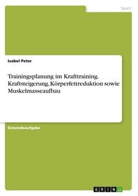 Produktbild: Trainingsplanung im Krafttraining. Kraftsteigerung, K&ouml;rperfettreduktion sowie Muskelmasseaufbau