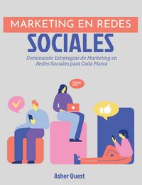 Produktbild: Marketing en Redes Sociales: Dominando Estrategias de Marketing en Redes Sociales para Cada Marca