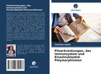 Produktbild: Pilzerkrankungen, das Immunsystem und Einzelnukleotid-Polymorphismen