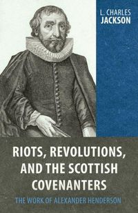 Produktbild: Riots, Revolutions, and the Scottish Covenanters