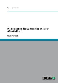 Produktbild: Die Perzeption der EU-Kommission in der &Ouml;ffentlichkeit