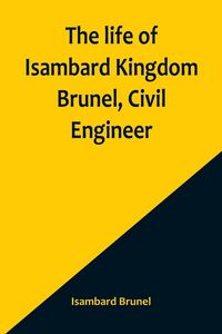 Produktbild: The life of Isambard Kingdom Brunel, Civil Engineer