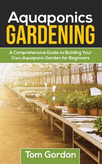 Produktbild: Aquaponics Gardening: A Beginner's Guide to Building Your Own Aquaponic Garden