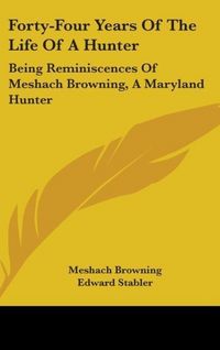 Produktbild: Forty-Four Years Of The Life Of A Hunter