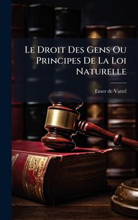 Produktbild: Le Droit Des Gens Ou Principes De La Loi Naturelle