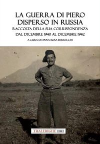 Produktbild: La guerra di Piero disperso in Russia. Raccolta della sua corrispondenza dal dicembre 1940 al dicembre 1942