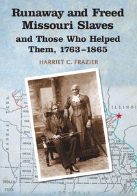 Produktbild: Runaway and Freed Missouri Slaves and Those Who Helped Them, 1763-1865