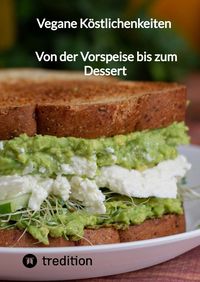 Produktbild: Vegane K&ouml;stlichenkeiten - Von der Vorspeise bis zum Dessert