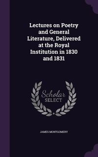 Produktbild: Lectures on Poetry and General Literature, Delivered at the Royal Institution in 1830 and 1831