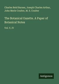 Produktbild: The Botanical Gazette. A Paper of Botanical Notes