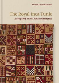 Produktbild: The Royal Inca Tunic - A Biography of an Andean Masterpiece