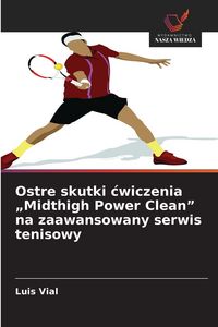 Produktbild: Ostre skutki &iquest;wiczenia "Midthigh Power Clean" na zaawansowany serwis tenisowy