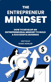 Produktbild: The Entrepreneur Mindset - How To Develop An Entrepreneurial Mindset To Build A Successful Business