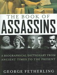 Produktbild: The Book of Assassins: A Biographical Dictionary from Ancient Times to the Present