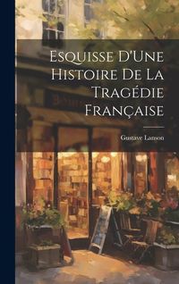 Produktbild: Esquisse D'Une Histoire De La Trag&eacute;die Fran&ccedil;aise