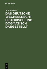 Produktbild: Das deutsche Wechselrecht historisch und dogmatisch dargestellt