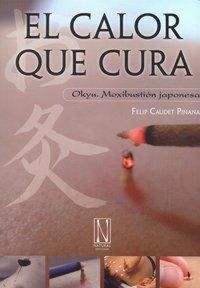 Produktbild: El calor que cura : Okyu : moxibusti&oacute;n japonesa