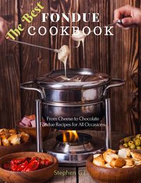 Produktbild: The Best Fondue Cookbook: From Cheese to Chocolate Fondue Recipes for All Occasions