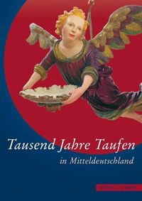 Bild vom Artikel Tausend Jahre Taufen in Mitteldeutschland vom Autor Bettina Seyderhelm