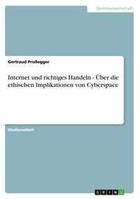 Produktbild: Internet und richtiges Handeln - &Uuml;ber die ethischen Implikationen von Cyberspace