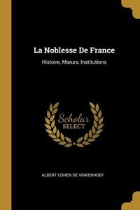 Bild vom Artikel La Noblesse De France: Histoire, Moeurs, Institutions vom Autor Albert Cohen De Vinkenhoef