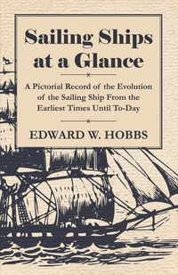 Produktbild: Sailing Ships at a Glance - A Pictorial Record of the Evolution of the Sailing Ship from the Earliest Times Until To-Day