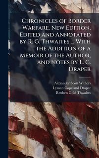 Produktbild: Chronicles of Border Warfare. New Edition, Edited and Annotated by R. G. Thwaites ... With the Addition of a Memoir of the Author, and Notes by L. C.