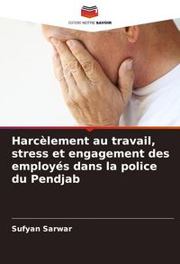 Produktbild: Harc&egrave;lement au travail, stress et engagement des employ&eacute;s dans la police du Pendjab