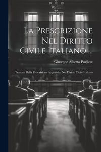 Produktbild: La Prescrizione Nel Diritto Civile Italiano ...: Trattato Della Prescrizione Acquisitiva Nel Diritto Civile Italiano