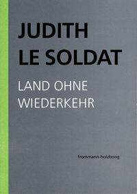 Bild vom Artikel Judith Le Soldat: Werkausgabe / Band 2: Land ohne Wiederkehr vom Autor Judith Le Soldat