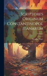Produktbild: Scriptores Originum Constantinopolitanarum; Volume 2