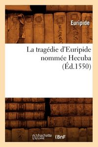 Produktbild: La trag&eacute;die d'Euripide nomm&eacute;e Hecuba , (&Eacute;d.1550)