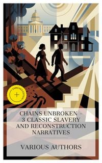Produktbild: Chains Unbroken - 3 Classic Slavery and Reconstruction Narratives