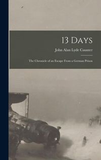 Produktbild: 13 Days: The Chronicle of an Escape From a German Prison