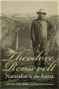 Produktbild: Theodore Roosevelt, Naturalist in the Arena