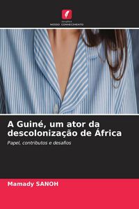 Produktbild: A Guin&eacute;, um ator da descoloniza&ccedil;&atilde;o de &Aacute;frica