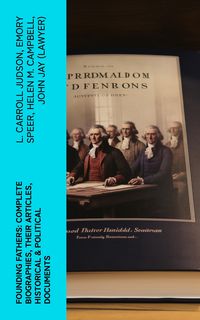 Produktbild: Founding Fathers: Complete Biographies, Their Articles, Historical & Political Documents