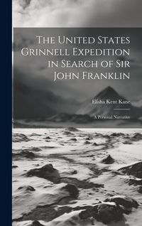 Produktbild: The United States Grinnell Expedition in Search of Sir John Franklin: A Personal Narrative