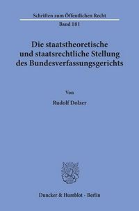 Produktbild: Die staatstheoretische und staatsrechtliche Stellung des Bundesverfassungsgerichts.
