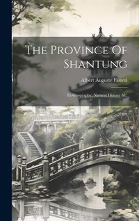 Produktbild: The Province Of Shantung: Its Geography, Natural History &c