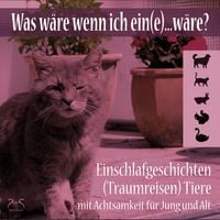 Produktbild: Was w&auml;re wenn ich ein(e)...w&auml;re? Einschlafgeschichten (Traumreisen) Tiere mit Achtsamkeit f&uuml;r Jung und Alt
